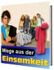 Wege aus der Einsamkeit was Sie tun können um nicht mehr einsam zu sein