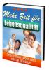 Mehr Zeit für Lebensqualität -  Wie Sie nur noch das tun müssen was Sie wirklich